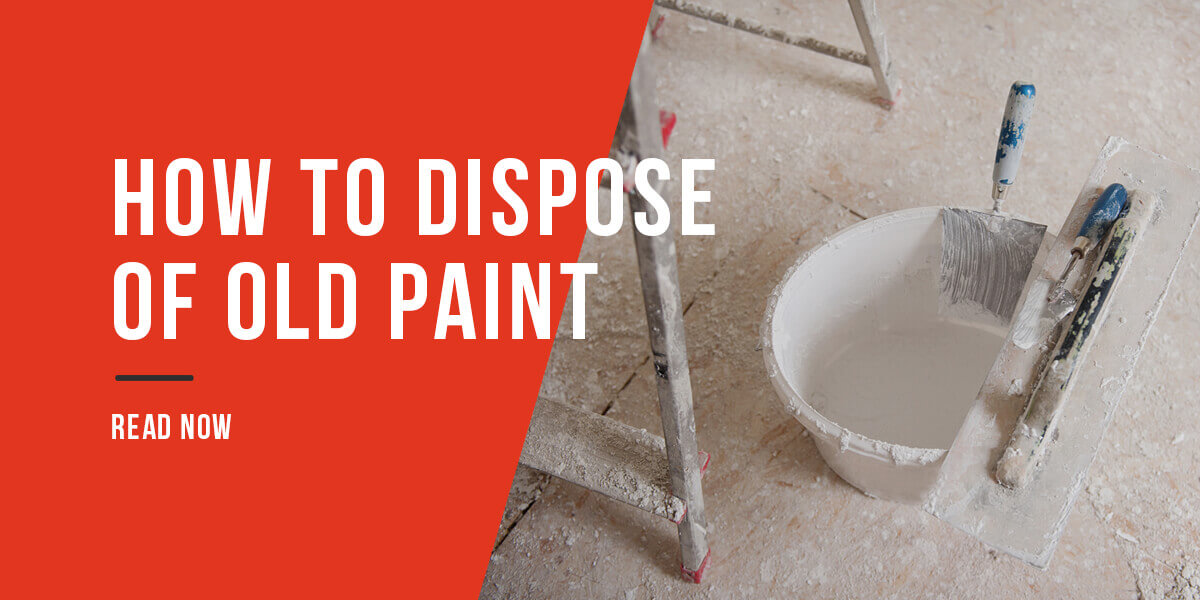 How To Dispose Of Old Paint DTM Skips Blog